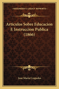 Articulos Sobre Educacion E Instruccion Publica (1866)