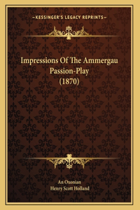 Impressions Of The Ammergau Passion-Play (1870)