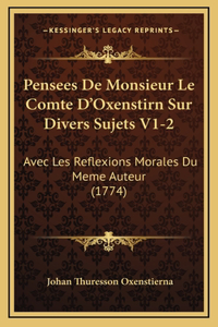 Pensees De Monsieur Le Comte D'Oxenstirn Sur Divers Sujets V1-2