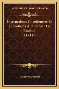 Instructions Chretiennes Et Elevations A Dieu Sur La Passion (1711)