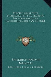 Kurzer Umriss Einer Systematischen Beschreibung Der Mannigfaltigen Umhullungen Der Saamen (1788)