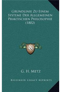 Grundlinie Zu Einem Systeme Der Allgemeinen Praktischen Philosophie (1802)
