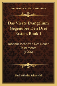 Das Vierte Evangelium Gegenuber Den Drei Ersten, Book 1