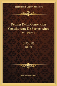 Debates De La Convencion Constituyente De Buenos Aires V1, Part 1