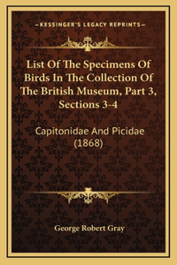 List Of The Specimens Of Birds In The Collection Of The British Museum, Part 3, Sections 3-4