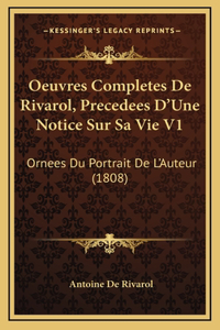 Oeuvres Completes De Rivarol, Precedees D'Une Notice Sur Sa Vie V1
