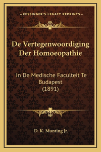 De Vertegenwoordiging Der Homoeopathie: In De Medische Faculteit Te Budapest (1891)