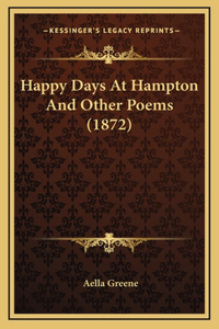 Happy Days At Hampton And Other Poems (1872)