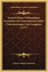 Versuch Einer Vollstandigen Geschichte Der Schwedischen Bibel-Uebersetzungen Und Ausgaben (1777)