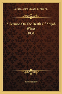 A Sermon On The Death Of Abijah Wines (1834)