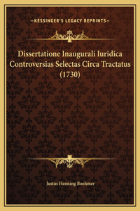 Dissertatione Inaugurali Iuridica Controversias Selectas Circa Tractatus (1730)