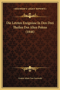 Die Letzten Ereignisse In Den Drei Theilen Des Alten Polens (1846)