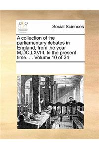 A Collection of the Parliamentary Debates in England, from the Year M, DC, LXVIII. to the Present Time. ... Volume 10 of 24