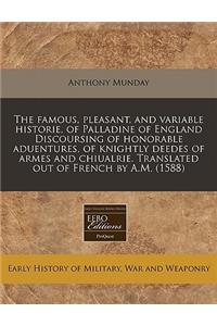 The Famous, Pleasant, and Variable Historie, of Palladine of England Discoursing of Honorable Aduentures, of Knightly Deedes of Armes and Chiualrie. Translated Out of French by A.M. (1588)