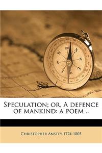 Speculation; Or, a Defence of Mankind