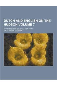 Dutch and English on the Hudson; A Chronicle of Colonial New York Volume 7