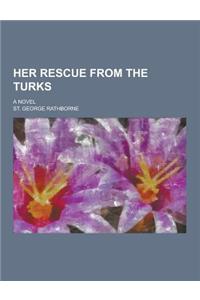 Her Rescue from the Turks; A Novel