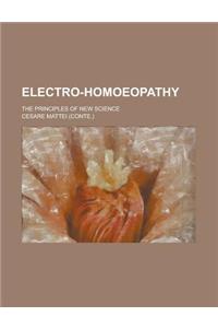 Electro-Homoeopathy; The Principles of New Science