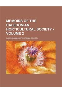Memoirs of the Caledonian Horticultural Society (Volume 2)