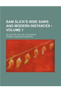 Sam Slick's Wise Saws and Modern Instances (Volume 1); Or, What He Said, Did, or Invented