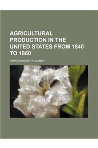Agricultural Production in the United States from 1840 to 1860