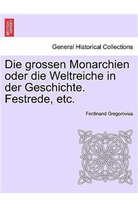 Die Grossen Monarchien Oder Die Weltreiche in Der Geschichte. Festrede, Etc.