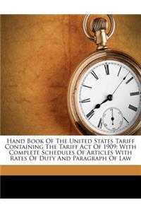 Hand Book Of The United States Tariff Containing The Tariff Act Of 1909