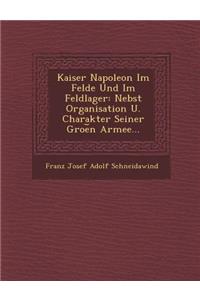 Kaiser Napoleon Im Felde Und Im Feldlager