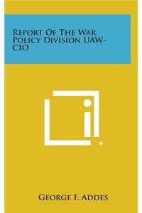 Report of the War Policy Division UAW-CIO