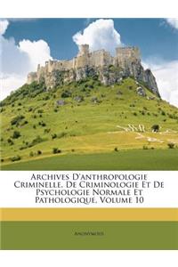 Archives D'Anthropologie Criminelle, de Criminologie Et de Psychologie Normale Et Pathologique, Volume 10
