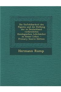 Unfehlbarkeit Des Papstes Und Die Stellung Der in Deutschland Verbreiteten Theologischen Lehrbucher Zu Dieser Lehre.