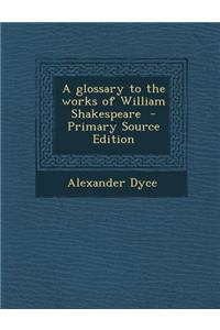 A Glossary to the Works of William Shakespeare