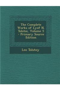 The Complete Works of Lyof N. Tolstoi, Volume 5