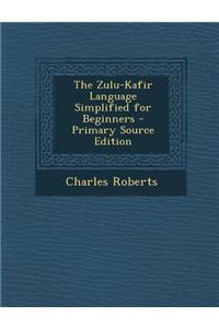 The Zulu-Kafir Language Simplified for Beginners