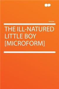The Ill-Natured Little Boy [microform]