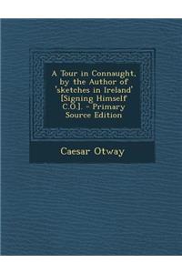 A Tour in Connaught, by the Author of 'Sketches in Ireland' [Signing Himself C.O.].