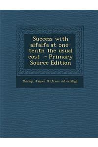 Success with Alfalfa at One-Tenth the Usual Cost - Primary Source Edition