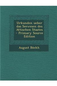 Urkunden Ueber Das Seewesen Des Attischen Staates - Primary Source Edition