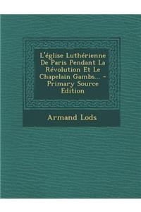 L'église Luthérienne De Paris Pendant La Révolution Et Le Chapelain Gambs...