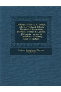 Colloquia Selecta, & Timon. Cebetis Thebani Tabula. Menandri Sententiae Morales. Graece & Latinae. Colloquia Luciani & Timonem