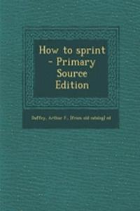 How to Sprint - Primary Source Edition