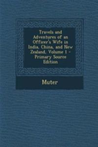 Travels and Adventures of an Officer's Wife in India, China, and New Zealand, Volume 1 - Primary Source Edition