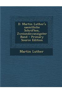 D. Martin Luther's Saemtliche Schriften, Zweiundzwanzigster Band - Primary Source Edition