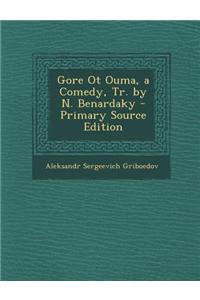 Gore OT Ouma, a Comedy, Tr. by N. Benardaky - Primary Source Edition