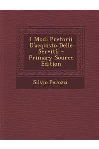 I Modi Pretorii D'Acquisto Delle Servitu - Primary Source Edition