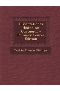 Dissertationes Historicae Quatuor... - Primary Source Edition