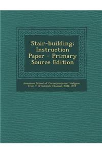 Stair-Building; Instruction Paper - Primary Source Edition