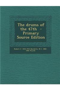 The Drums of the 47th - Primary Source Edition