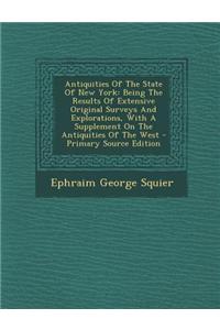 Antiquities of the State of New York: Being the Results of Extensive Original Surveys and Explorations, with a Supplement on the Antiquities of the We