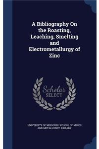 A Bibliography On the Roasting, Leaching, Smelting and Electrometallurgy of Zinc